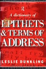 A dictionary of epithets and terms of address   1990  PDF电子版封面  0415007615  Leslie Dunkling 