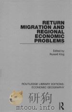RETURN MIGRATION AND REGIONAL ECONOMIC PROBLEMS   1986  PDF电子版封面  1138854154  RUSSELL KING 