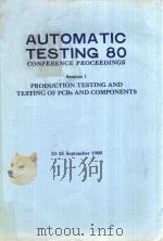 AUTOMATIC TESTING 80 CONFERENCE PROCEEDINGS SESSION 1 PRODUCTION TESTING AND TESTING OF PCBS AND COM（1980 PDF版）