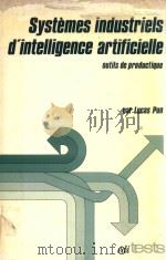 SYSTEMS INDUSTRIELS D'INTELLIGENCE ARTIFICIELLE OUTILS DE PRODUCTIQUE   1984  PDF电子版封面  286699017X  PAR LUCAS PUN 