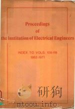 PROCEEDINGS OF THE INSTITUTION OF ELECTRICAL ENGINEERS INDEX TO VOLS.109-118 1962-1971   1972  PDF电子版封面  0852960794   