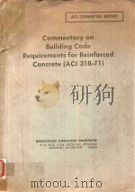 COMMENTARY ON BUILDING CODE REQUIREMENTS FOR REINFORCED CONCRETE(ACI 318-71)   1971  PDF电子版封面    GEORGE F.LEYH 