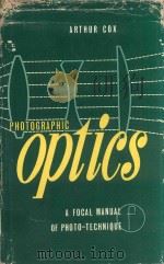 PHOTOGRAPHIC OPTICS A MODERN APPROACH TO THE TECHNIQUE OF DEFINITION THIRTEENTH EDITION   1966  PDF电子版封面    ARTHUR COX 