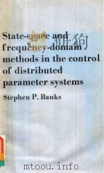STATE-SPACE AND FREQUENCY-DOMAIN METHODS IN THE CONTROL OF DISTRIBUTED PARAMETER SYSTEMS   1983  PDF电子版封面  0863410006   