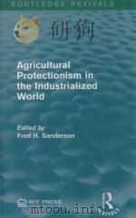 AGRICULTURAL PROTECTIONISM IN THE INDUSTRIALIZED WORLD   1990  PDF电子版封面  1138120440  FRED H.SANDERSON 