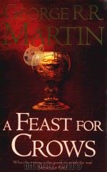 A FEAST FOR CROWS BOOK FOUR OF A SONG OF ICE AND FIRE   1998  PDF电子版封面  0007447862   
