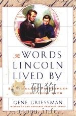 THE WORDS LINCOLN LIVED BY 52 TIMELESS PRINCIPLES TO LIGHT YOUR PATH   1997  PDF电子版封面  0684841223   