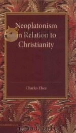 NEOPLATONISM IN RELATION TO CHRISTIANITY   1908  PDF电子版封面  1107646025  CHARLES ELSEE 