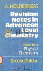 REVISION NOTES IN ADVANCED LEVEL CHEMISTRY VOLUME THREE PHYSICAL CHEMISTRY SECOND EDITION   1979  PDF电子版封面  0435654365  A.HOLDERNESS 