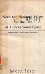 NEED FOR NATIONAL POLICY FOR THE USE OF UNDERGROUND SPACE ENGINEERING FOUNDATION CONFERENCE   1973  PDF电子版封面    EUGENE F.CASEY 