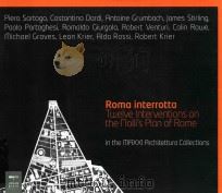RAMA INTERROTTA TWELVE INTERVENTIONS ON THE NOLLI'S PLAN OF ROME IN THE MAXXI ARCHITETTURA COLL   1978  PDF电子版封面  8860100474   