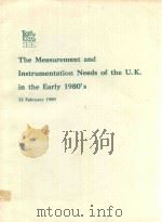 THE MEASUREMENT AND INSTRUMENTATION NEEDS OF THE U.L.IN THE EARLY 1980'S 22 FEBRUARY 1980   1980  PDF电子版封面    M.G.MYLROI 