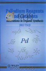 Palladium reagents and catalysts:innovations in organic synthesis   1995  PDF电子版封面  0471954837  Tsuji;Jiro 