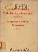 AUTOMATED ASSEMBLING PRODUCTION DATA MEMORANDA SECTION 3 COMPONENT PLACEMENT MECHANISMS PART 2（1969 PDF版）