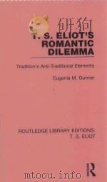 T.S.ELIOT'S ROMANTIC DILEMMA TRADITION'S ANTI-TRADITIONAL ELEMENTS   1985  PDF电子版封面  1138121638  EUGENIA M.GUNNER 