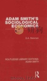 ADAM SMITH'S SOCIOLOGICAL ECONOMICS VOLUME 4   1976  PDF电子版封面  0415562041  D.A.REISMAN 