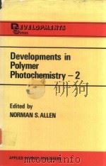 DEVELOPMENTS IN POLYMER PHOTOCHEMISTRY-2   1981  PDF电子版封面  0853349363  NORMAN S.ALLEN 