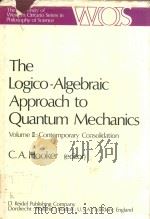 THE LOGICO-ALGEBRAIC APPROACH TO QUANTUM MECHANICS VOLUME II CONTEMPORARY CONSOLIDATION   1979  PDF电子版封面  9027707074  C.A.HOOKER 