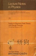 LECTURE NOTES IN PHYSICS 77 TOPICS IN QUANTUM FIELD THEORY AND GAUGE THEORIES   1978  PDF电子版封面  0387088415  J.A.DE AZCARRAGA 