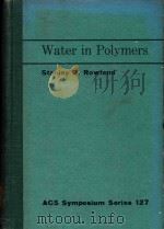 ACS SYMPOSIUM SERIES 127 WATER IN POLYMERS   1980  PDF电子版封面  0841205590   