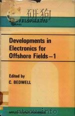DEVELOPMENTS IN ELECTRONICS FOR OFFSHORE FIELDS-1   1978  PDF电子版封面  0853347530  C.BEDWELL 