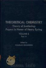 THEORETICAL CHEMISTRY THEORY OF SCATTERING: PAPERS IN HONOR OF HENRY EYRING VOLUME 6 PART A   1981  PDF电子版封面  0126819068  DOUGLAS HENDERSON 