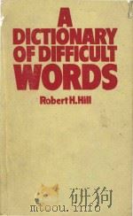A Dictionary of difficult words.Arrow Edition   1978  PDF电子版封面  009914820x  Robert H.Hill 