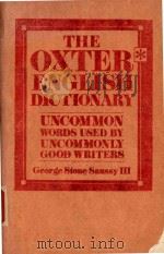THE OXTER ENGLISH DICTIONARY: UNCOMMON WORDS USED BY UNCOMMONLY GOOD WRITERS   1984  PDF电子版封面  0871969629  GEORGE STONE SAUSSY 