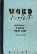 Word perfect: a dictionary of current English usage   1987  PDF电子版封面  024554562x  John O.E.Clark 