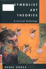 Symbolist art theories: a critical anthology   1994  PDF电子版封面  0520077687  Henri Dorra 