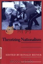 Theorizing nationalism   1999  PDF电子版封面  0791440664  Ronald Beiner 