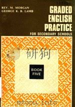 GRADED ENGLISH PRACTICE FOR SECONDARY SCHOOLS  BOOK FIVE   1973  PDF电子版封面    REV.M.MORGAN AND GEORGE K.B.LA 