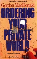 ORDERING YOUR PRIVATE WORLD EXPANDED EDITION   1985  PDF电子版封面  0840795491  Gordon MacDonald 