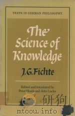 THE SCIENCE OF KNOWLEDGE   1982  PDF电子版封面  0521270502  J.G.Fichte 