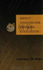 Impact analysis for program evaluation   1992  PDF电子版封面  0803949812  Lawrence B. Mohr 