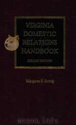 VIRGINIA DOMESTIC RELATIONS HANDBOOK SECOND EDITION   1991  PDF电子版封面  0874738156  MARGARET F.BRINIG 