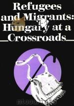 REFUGEES AND MIGRANTS HUNGARY AT A CROSSROADS   1995  PDF电子版封面     
