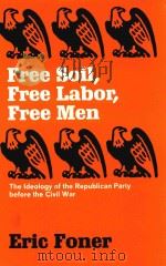 Free soil、free labor、free men:the ideology of the republican party before the Civil War   1970  PDF电子版封面  0195013522  Foner、Eric. 
