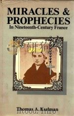Miracles & prophecies in nineteenth-century France   1983  PDF电子版封面  0813509637  Thomas A.Kselman 