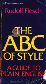 THE ABC OF STYLE A GUIDE TO PLAIN ENGLISH   1964  PDF电子版封面  0060800836  Rudolf Flesch 