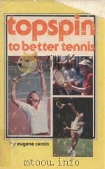 TOPSPIN TO BETTER TENNIS   1977  PDF电子版封面  0890370753  eugene cantin 