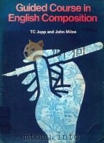 GUIDED COURSE IN ENGLISH COMPOSITION   1980  PDF电子版封面  0435284800  T.C.Jupp and John MIlne 
