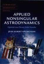 Applied nonsingular astrodynamics: optimal low-thrust orbit transfer     PDF电子版封面  9781108472364   