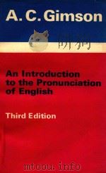 AN INTRODUCTION TO THE PRONUNCIATION OF ENGLISH THIRD EDITION   1980  PDF电子版封面  0713162872  A.C.GIMSON 
