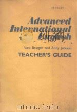 ADVANCED INTERNATIONAL ENGLISH TEACHER'S GUIDE   1989  PDF电子版封面  0304312908  Nick Brieger and Andy Jackson 