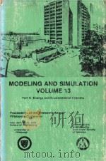Modeling and Simulation Volume 13 Part 4: Energy and Environmental Systems Procedings of the Thirtee   1982  PDF电子版封面  0876647158   