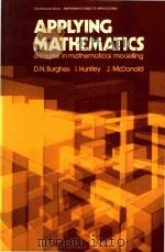 Applying mathematics:a course in mathematical modelling   1982  PDF电子版封面  0853124175  Burghes;David N.;Huntley;Ian.; 