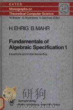 Fundamentals of algebraic specification 1.Equations and initial semantics   1993  PDF电子版封面  0387137181  Hartmut Ehrig; Bernd Mahr 