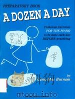 A DOZEN A DAY TECHNICAL EXERCISES FOR THE PIANO TO BE DONE EACH DAY BEFORE PRACTICING PREPARATORY BO   1957  PDF电子版封面  9780877180241   