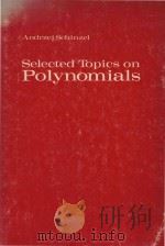 Selected topics on polynomials   1982  PDF电子版封面  0472080261  cAndrzej Schinzel. 